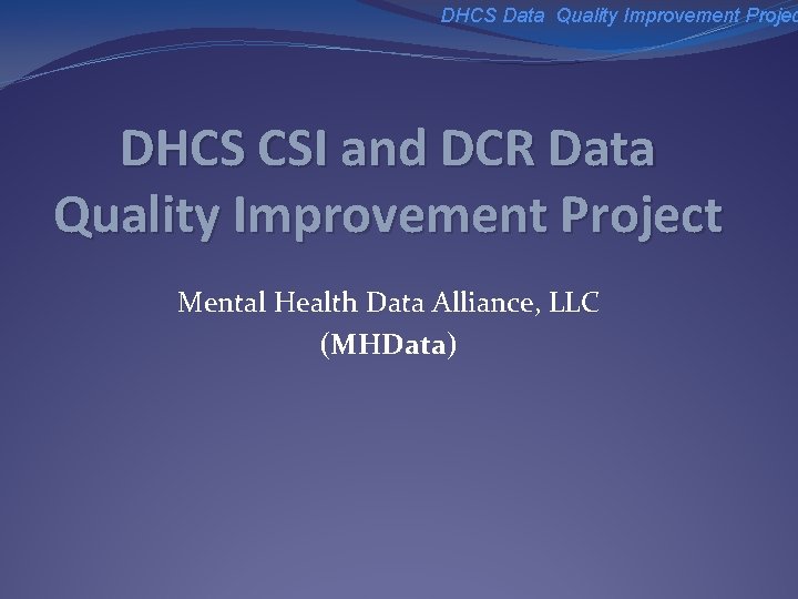 DHCS Data Quality Improvement Projec DHCS CSI and DCR Data Quality Improvement Project Mental