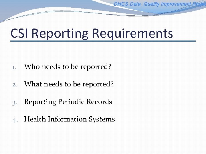 DHCS Data Quality Improvement Projec CSI Reporting Requirements 1. Who needs to be reported?