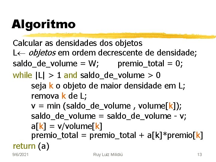 Algoritmo Calcular as densidades dos objetos L objetos em ordem decrescente de densidade; saldo_de_volume