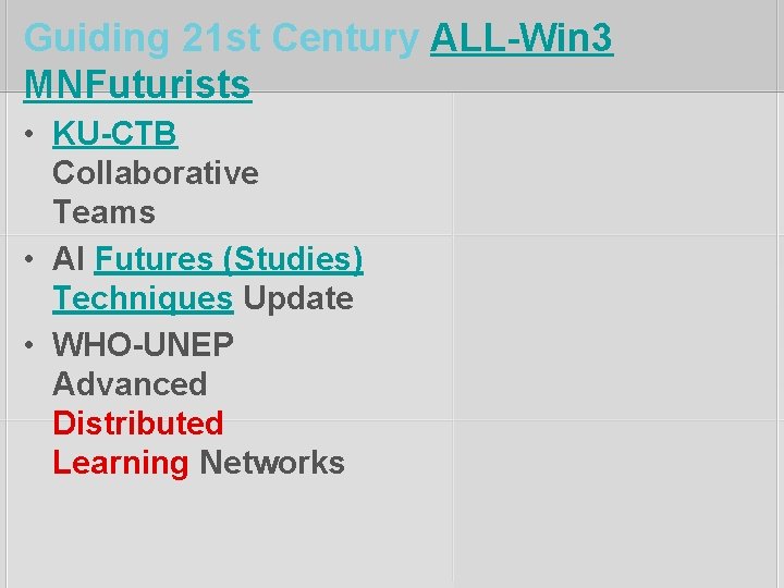 Guiding 21 st Century ALL-Win 3 MNFuturists • KU-CTB Collaborative Teams • AI Futures