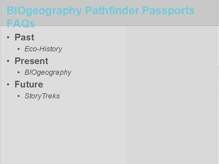 BIOgeography Pathfinder Passports FAQs • Past • Eco-History • Present • BIOgeography • Future
