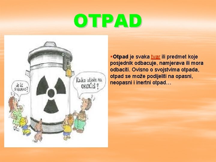 OTPAD §Otpad je svaka tvar ili predmet koje posjednik odbacuje, namjerava ili mora odbaciti.