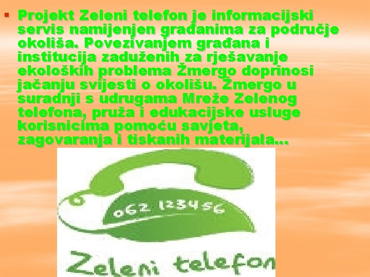 § Projekt Zeleni telefon je informacijski servis namijenjen građanima za područje okoliša. Povezivanjem građana
