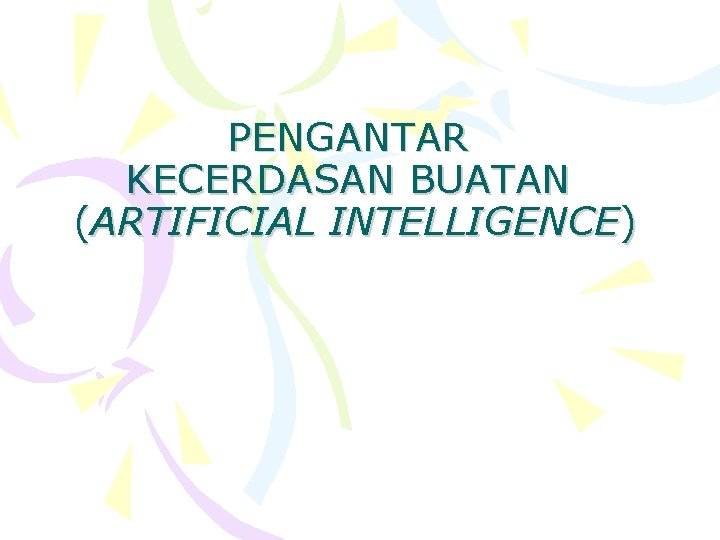 PENGANTAR KECERDASAN BUATAN (ARTIFICIAL INTELLIGENCE) 