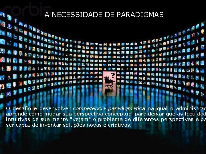 A NECESSIDADE DE PARADIGMAS ? O desafio é desenvolver competência paradigmática na qual o