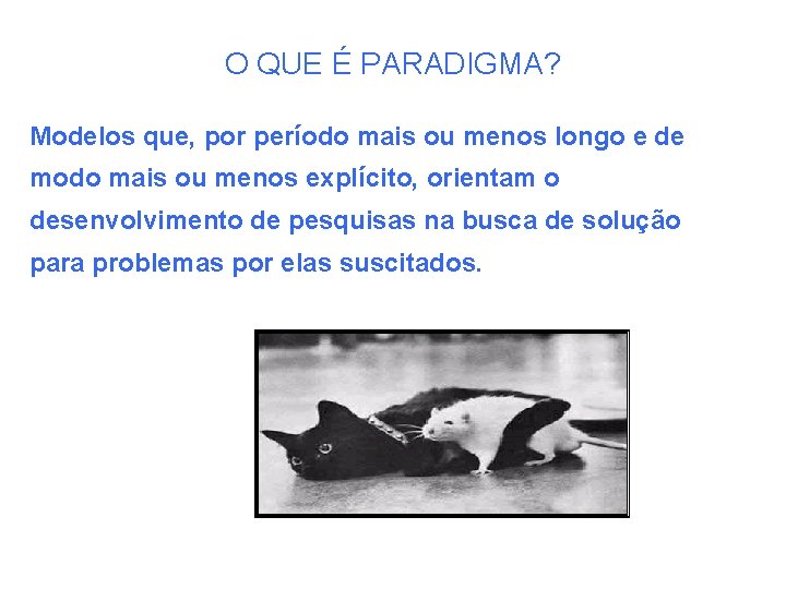 O QUE É PARADIGMA? Modelos que, por período mais ou menos longo e de