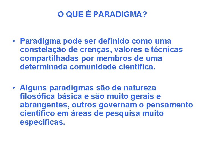 O QUE É PARADIGMA? • Paradigma pode ser definido como uma constelação de crenças,