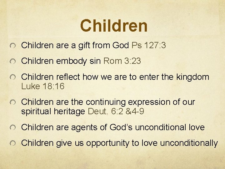Children are a gift from God Ps 127: 3 Children embody sin Rom 3: