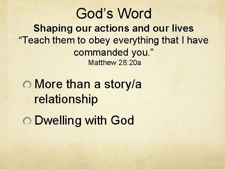 God’s Word Shaping our actions and our lives “Teach them to obey everything that