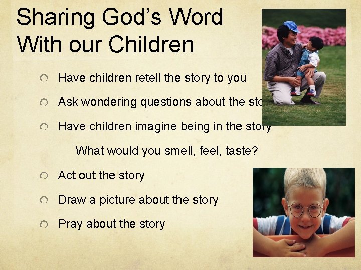 Sharing God’s Word With our Children Have children retell the story to you Ask