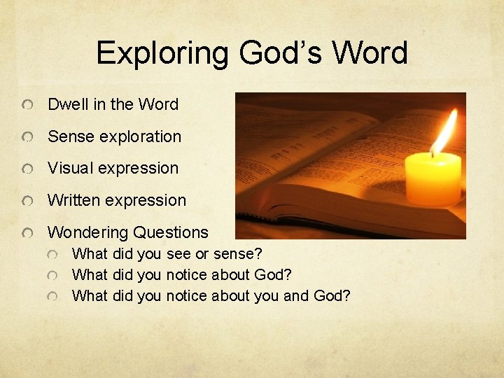 Exploring God’s Word Dwell in the Word Sense exploration Visual expression Written expression Wondering