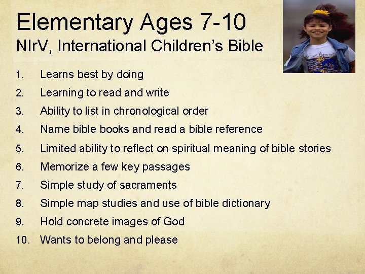 Elementary Ages 7 -10 NIr. V, International Children’s Bible 1. Learns best by doing