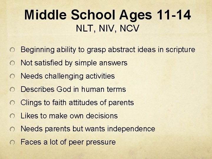 Middle School Ages 11 -14 NLT, NIV, NCV Beginning ability to grasp abstract ideas