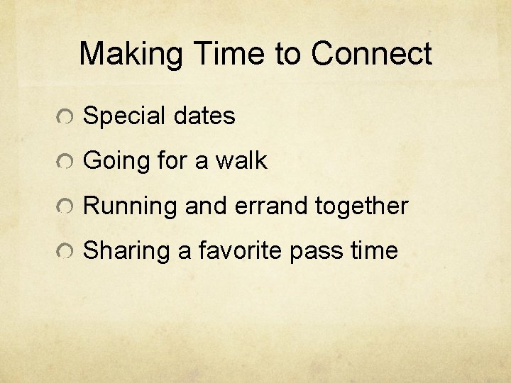 Making Time to Connect Special dates Going for a walk Running and errand together