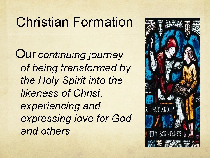 Christian Formation Our continuing journey of being transformed by the Holy Spirit into the