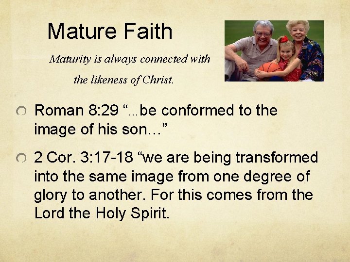Mature Faith Maturity is always connected with the likeness of Christ. Roman 8: 29