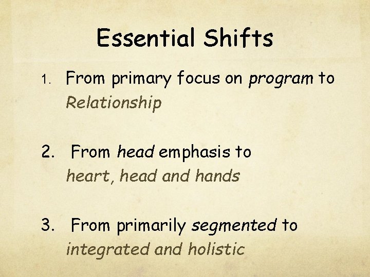 Essential Shifts 1. From primary focus on program to Relationship 2. From head emphasis