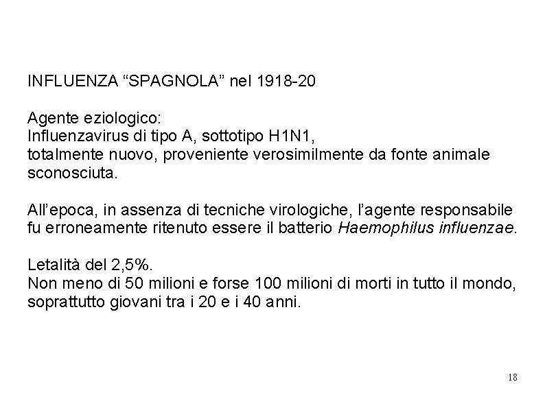 INFLUENZA “SPAGNOLA” nel 1918 -20 Agente eziologico: Influenzavirus di tipo A, sottotipo H 1