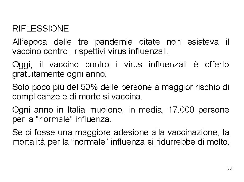 RIFLESSIONE All’epoca delle tre pandemie citate non esisteva il vaccino contro i rispettivi virus RIFLESSIONE All’epoca delle tre pandemie citate non esisteva il vaccino contro i rispettivi virus