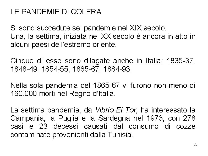 LE PANDEMIE DI COLERA Si sono succedute sei pandemie nel XIX secolo. Una, la