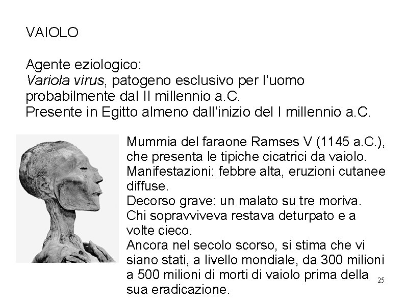 VAIOLO Agente eziologico: Variola virus, patogeno esclusivo per l’uomo probabilmente dal II millennio a. VAIOLO Agente eziologico: Variola virus, patogeno esclusivo per l’uomo probabilmente dal II millennio a.