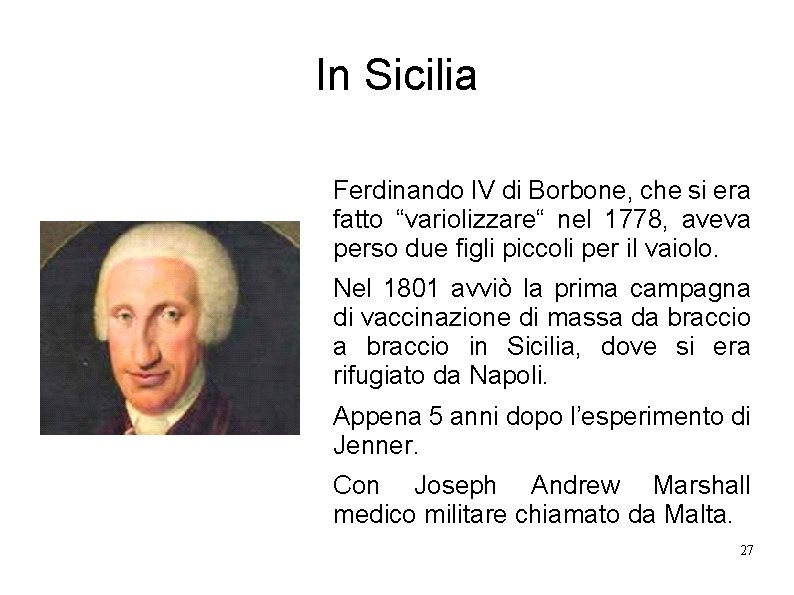 In Sicilia Ferdinando IV di Borbone, che si era fatto “variolizzare“ nel 1778, aveva