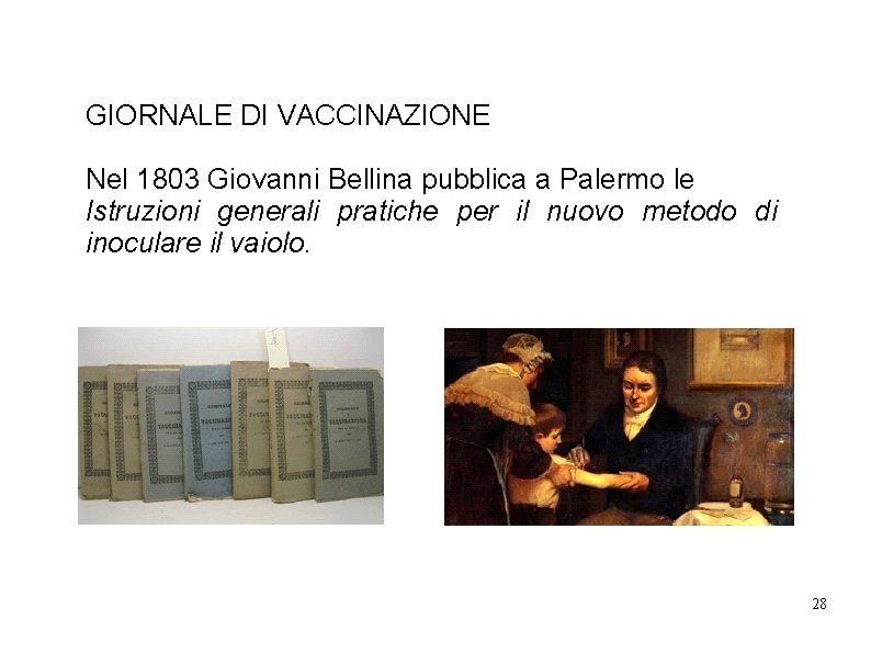 GIORNALE DI VACCINAZIONE Nel 1803 Giovanni Bellina pubblica a Palermo le Istruzioni generali pratiche