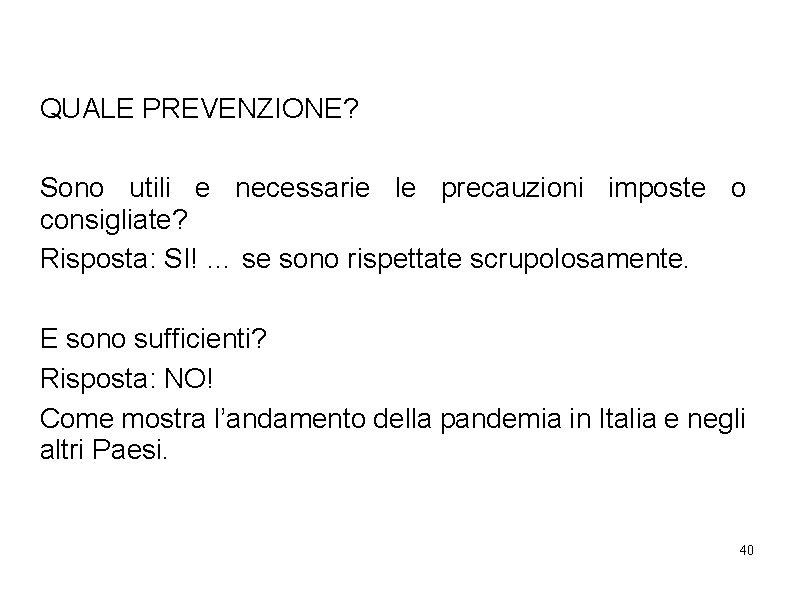 QUALE PREVENZIONE? Sono utili e necessarie le precauzioni imposte o consigliate? Risposta: SI! …