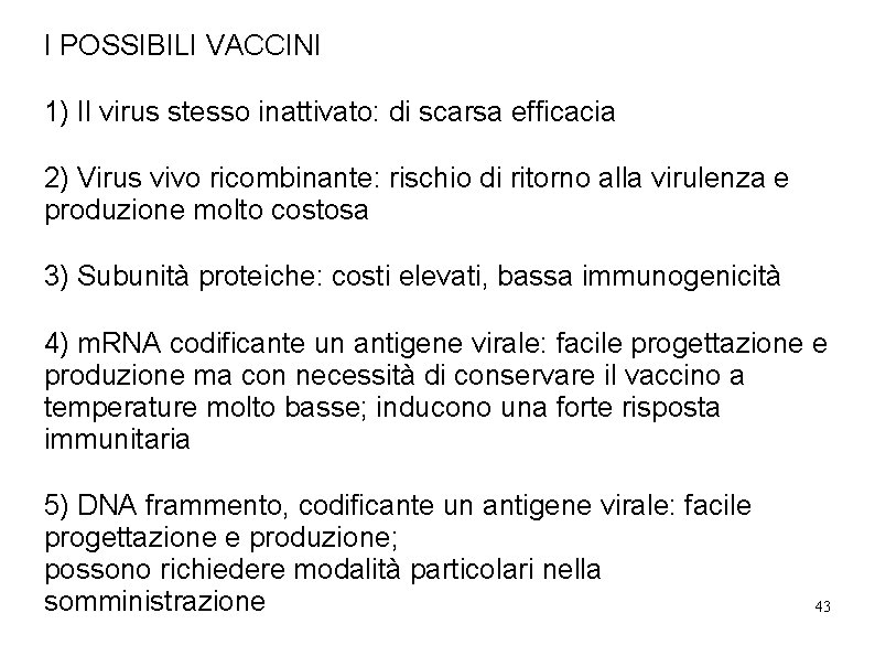 I POSSIBILI VACCINI 1) Il virus stesso inattivato: di scarsa efficacia 2) Virus vivo