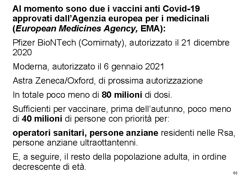 Al momento sono due i vaccini anti Covid-19 approvati dall’Agenzia europea per i medicinali