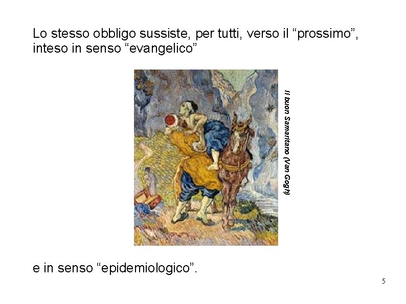 Lo stesso obbligo sussiste, per tutti, verso il “prossimo”, inteso in senso “evangelico” Il