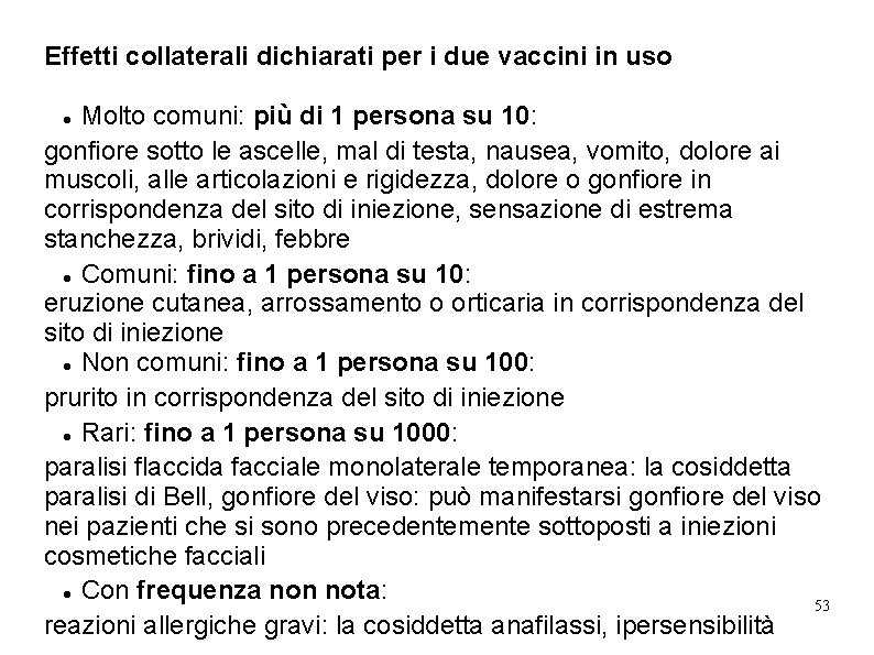 Effetti collaterali dichiarati per i due vaccini in uso Molto comuni: più di 1 Effetti collaterali dichiarati per i due vaccini in uso Molto comuni: più di 1