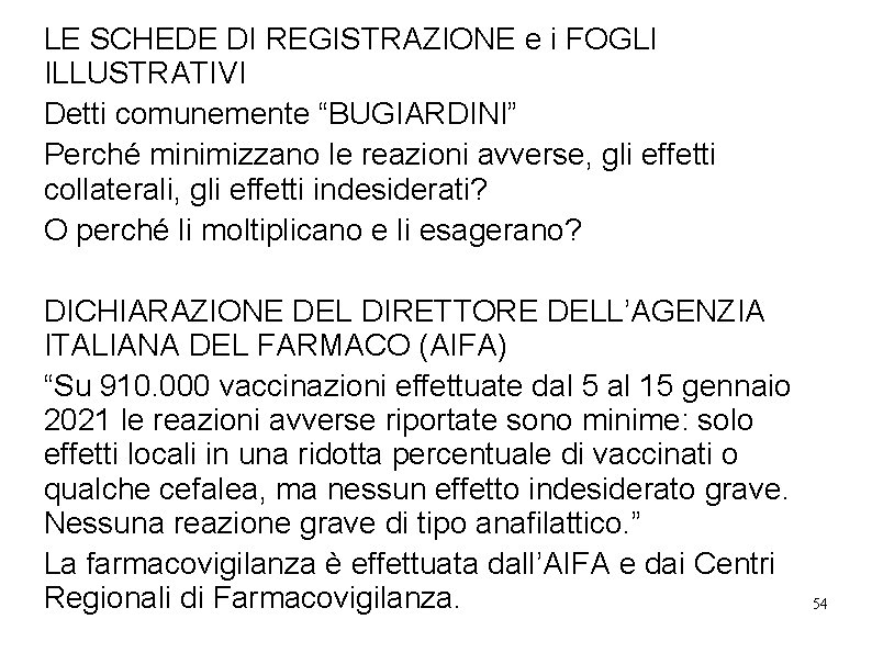 LE SCHEDE DI REGISTRAZIONE e i FOGLI ILLUSTRATIVI Detti comunemente “BUGIARDINI” Perché minimizzano le LE SCHEDE DI REGISTRAZIONE e i FOGLI ILLUSTRATIVI Detti comunemente “BUGIARDINI” Perché minimizzano le