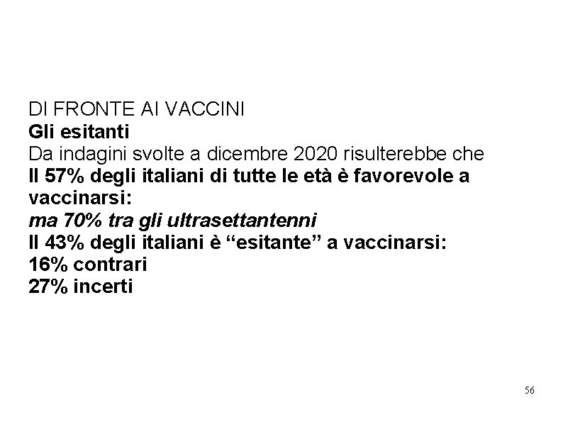 DI FRONTE AI VACCINI Gli esitanti Da indagini svolte a dicembre 2020 risulterebbe che