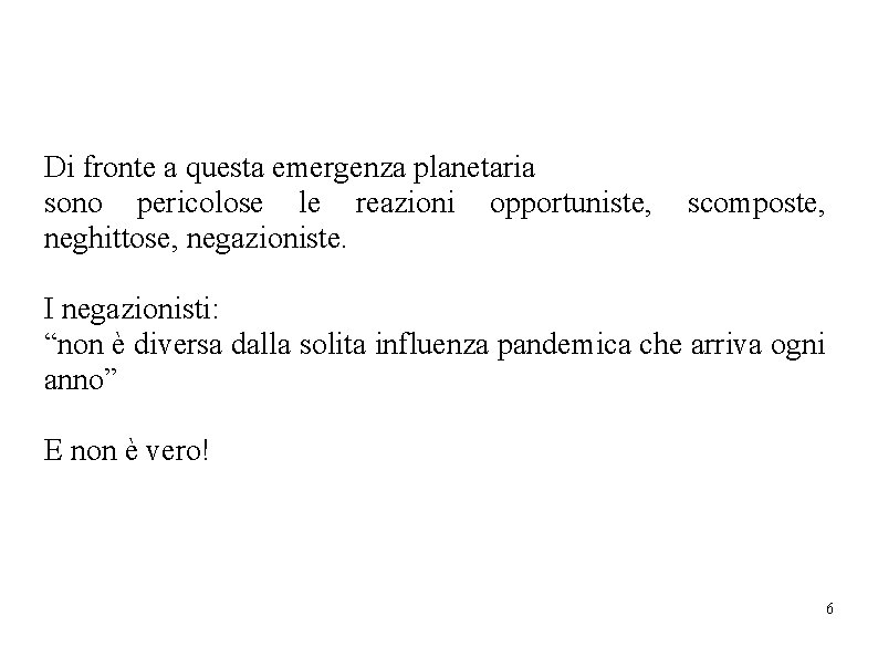 Di fronte a questa emergenza planetaria sono pericolose le reazioni opportuniste, neghittose, negazioniste. scomposte, Di fronte a questa emergenza planetaria sono pericolose le reazioni opportuniste, neghittose, negazioniste. scomposte,