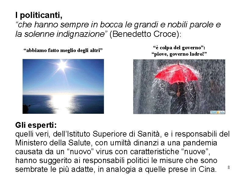 I politicanti, “che hanno sempre in bocca le grandi e nobili parole e la