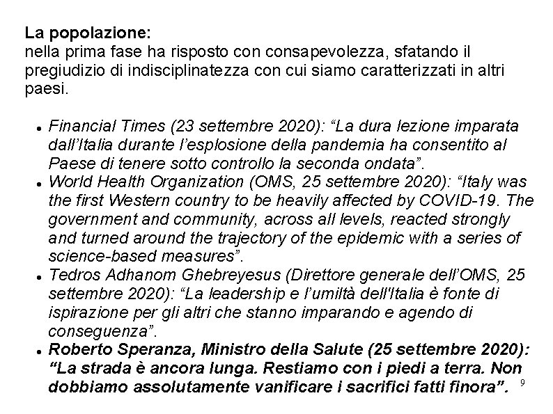 La popolazione: nella prima fase ha risposto consapevolezza, sfatando il pregiudizio di indisciplinatezza con