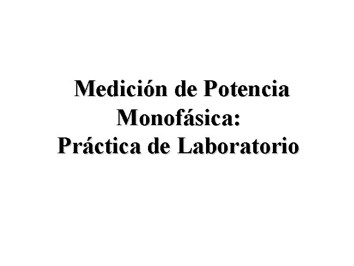 Medición de Potencia Monofásica: Práctica de Laboratorio 