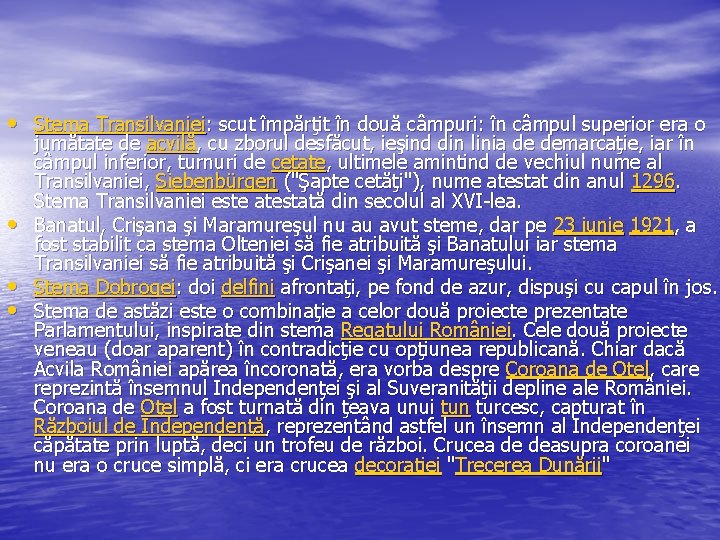  • Stema Transilvaniei: scut împărţit în două câmpuri: în câmpul superior era o