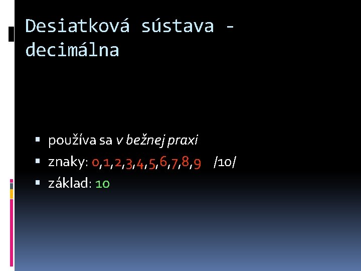 Desiatková sústava decimálna používa sa v bežnej praxi znaky: 0, 1, 2, 3, 4,