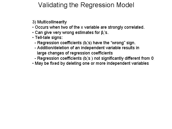 Validating the Regression Model 3) Multicollinearity • Occurs when two of the x variable