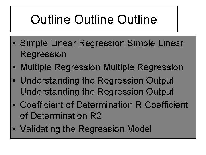 Outline • Simple Linear Regression • Multiple Regression • Understanding the Regression Output •