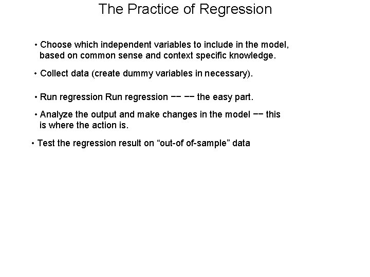 The Practice of Regression • Choose which independent variables to include in the model,