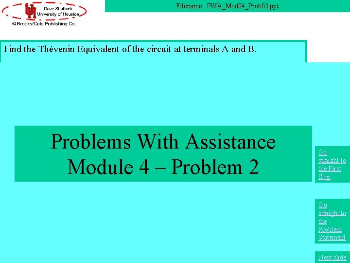Filename: PWA_Mod 04_Prob 02. ppt Find the Thévenin Equivalent of the circuit at terminals
