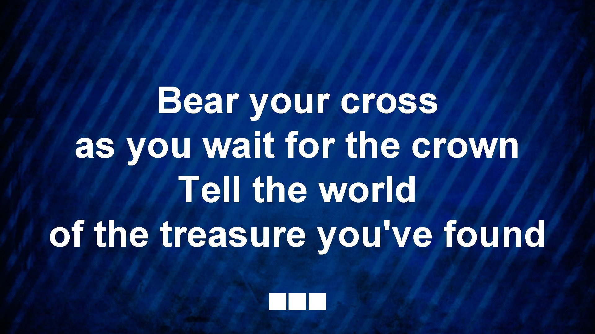 Bear your cross as you wait for the crown Tell the world of the