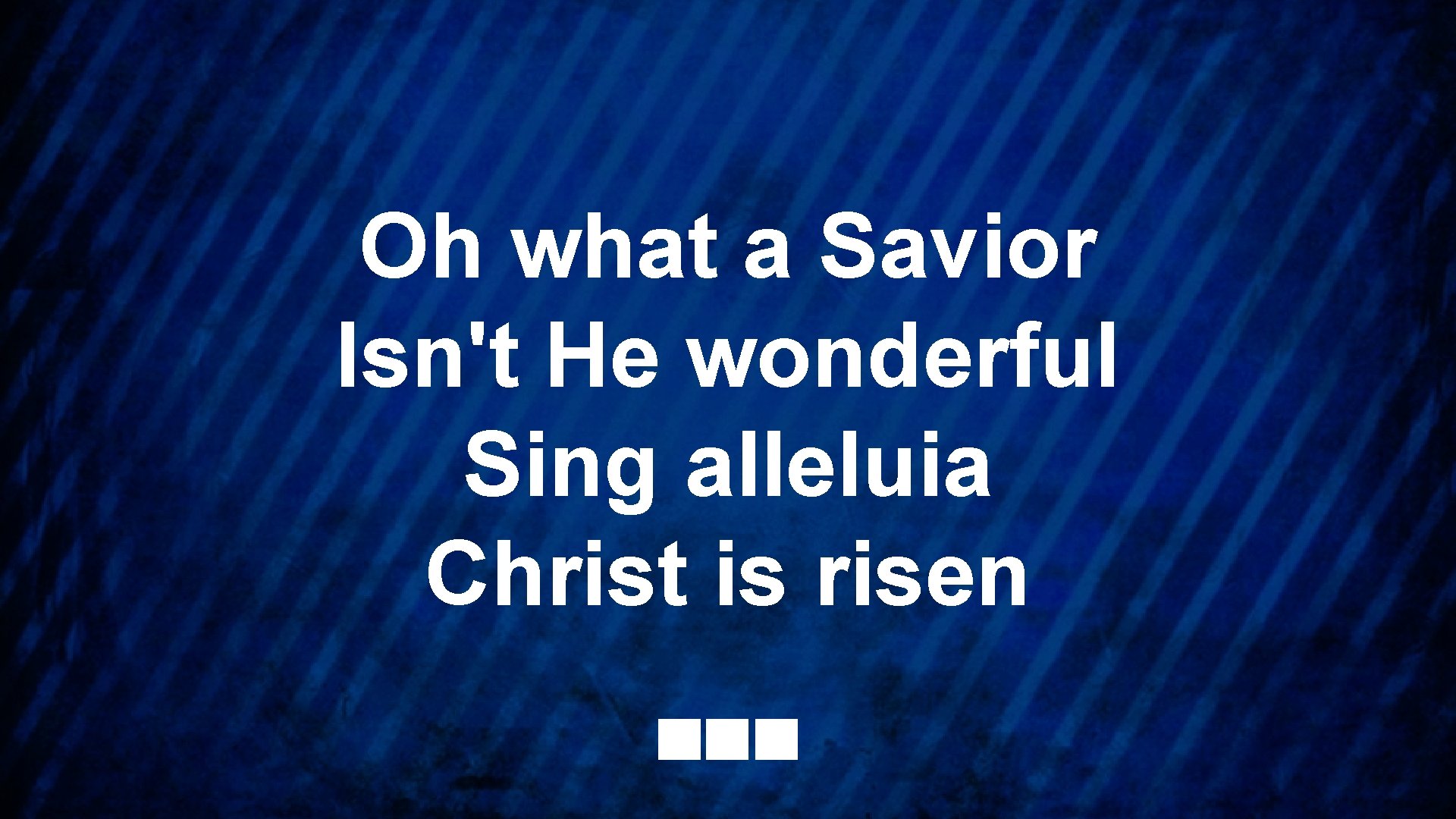 Oh what a Savior Isn't He wonderful Sing alleluia Christ is risen 