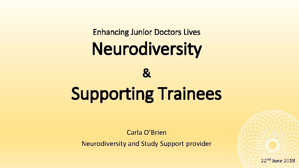 Enhancing Junior Doctors Lives Neurodiversity & Supporting Trainees Carla O’Brien Neurodiversity and Study Support