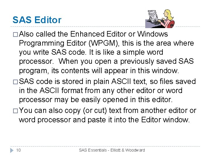 SAS Editor � Also called the Enhanced Editor or Windows Programming Editor (WPGM), this