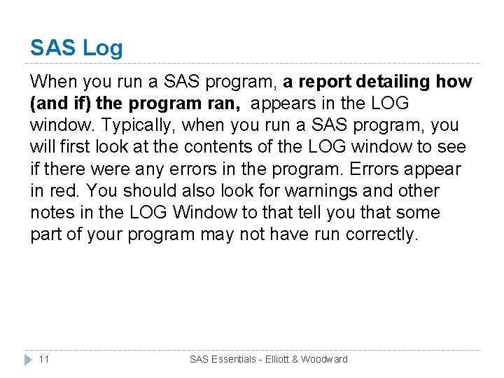 SAS Log When you run a SAS program, a report detailing how (and if)