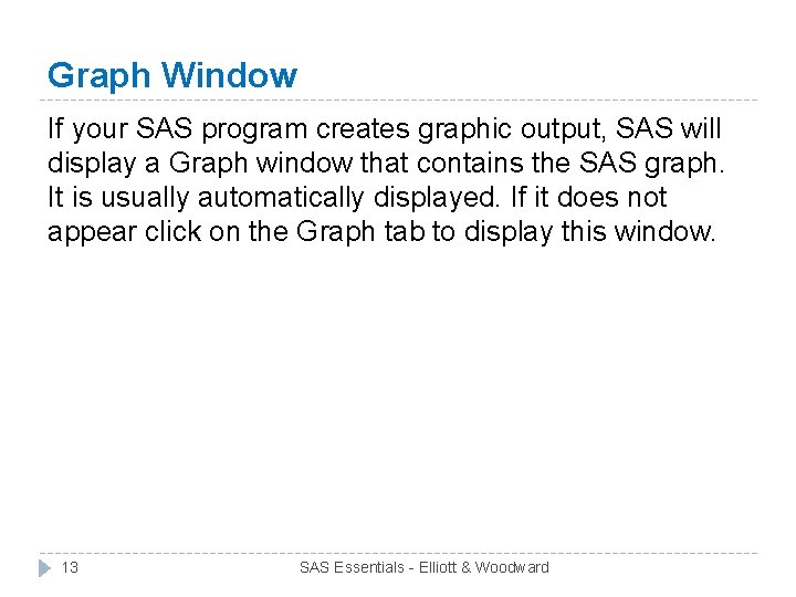 Graph Window If your SAS program creates graphic output, SAS will display a Graph